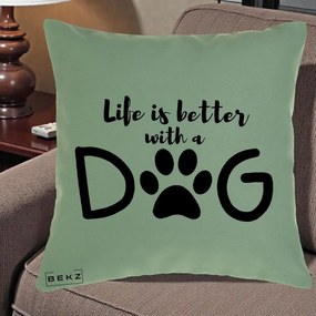 Perna Personalizata Life is Better with a Dog, 40x40 cm, Verde, Husa Detasabila, Perna Inclusa, BEKZ®
