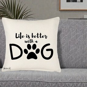 Perna Personalizata Life is Better with a Dog, 40x40 cm, Crem Reliefat, Husa Detasabila, Perna Inclusa, BEKZ®